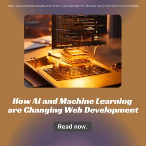 How AI and Machine Learning are Changing Web Development