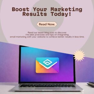 Integrating Email Marketing with Your Website for Better Results